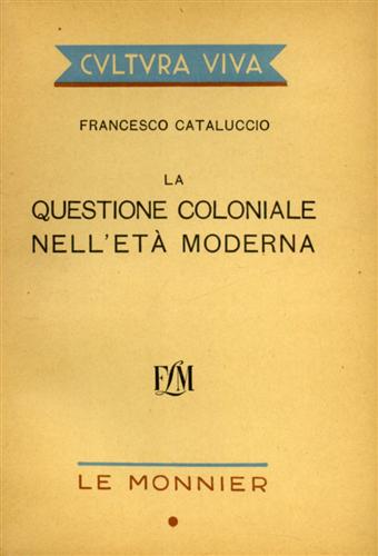 Cataluccio,Francesco. - La questione coloniale nell'et moderna.