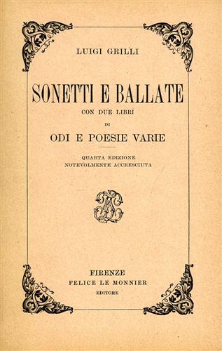 Grilli,Luigi. - Sonetti e Ballate con due libri di odi e poesie varie.