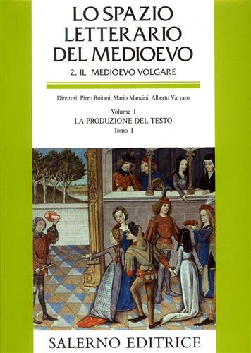 -- - Lo Spazio Letterario del Medioevo. Sez.II: Il Medioevo Volgare. Vol.I: La produzione del testo. tomo I.