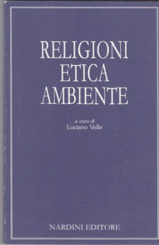 Atti del Convegno: - Religioni, etica, ambiente.