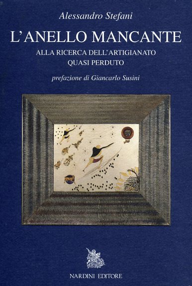 Stefani,Alessandro. - L'anello mancante. Alla ricerca dell'artigianato quasi perduto.