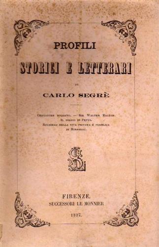 Segr,Carlo. - Profili storici e letterari. Cervantes soldato. Sir Walter