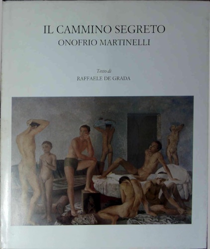 De Grada,Raffaele (testo di). - Il cammino segreto: Onofrio Martinelli.