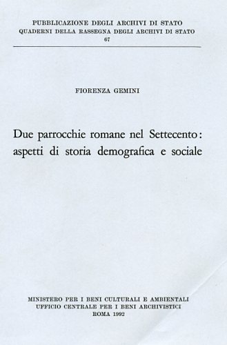 Gemini,Fiorenza. - Due parrocchie romane nel Settecento: Aspetti di storia demografica e sociale.