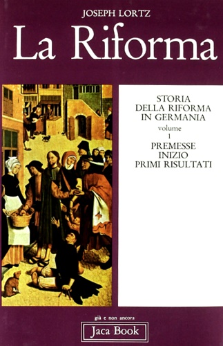 Lortz,Joseph. - Storia della Riforma in Germania. Vol.I: Premesse, inizio, primi risultati.