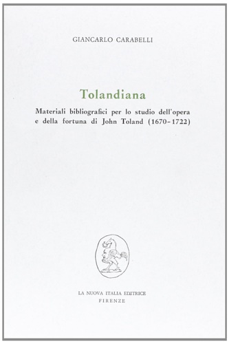 Carabelli,Giancarlo. - Tolandiana: materiali bibliografici per lo studio dell'opera e della fortuna di John Toland 1670-1722.