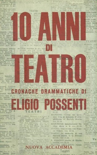 Possenti,Eligio. - 10 anni di Teatro (Cronache Drammatiche).