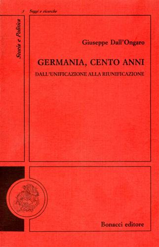 Dall'Ongaro,Giuseppe. - Germania, cento anni. Dall'unificazione alla riunificazione.