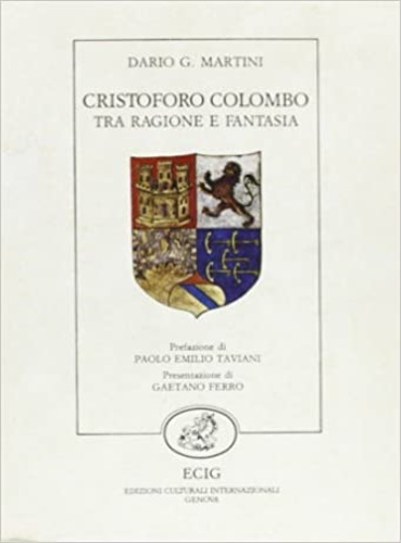 Martini,Dario G. - Cristoforo Colombo tra ragione e fantasia.