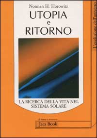 Horowitz,Norman H. - Utopia e ritorno. La ricerca della vita nel sistema solare.