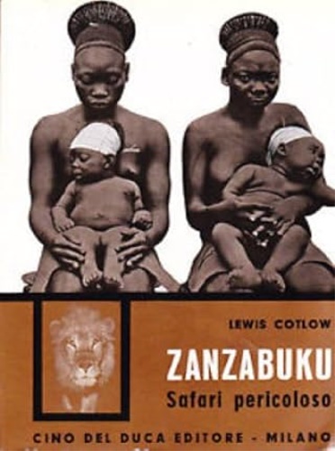 Cotlow,Lewis. - Zanzabuku, safari pericoloso.