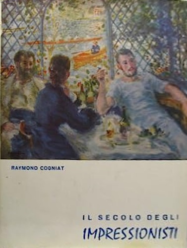 Cogniat,Raymond. - Il secolo degli Impressionisti.