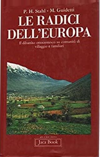 Stahl,P.H. Guidetti,M. - Le radici dell'Europa. Il dibattito ottocentesco su comunit di villaggio e familiari.