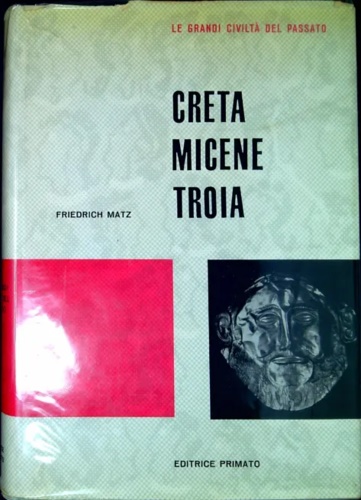 Matz,Friedrich. - Creta Micene Troia.