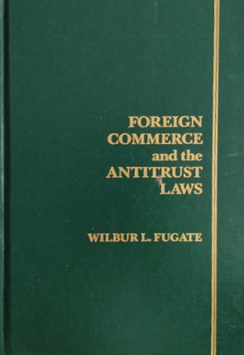 Fugate,Wilbur L. - Foreign Commerce and the Antitrust Laws.