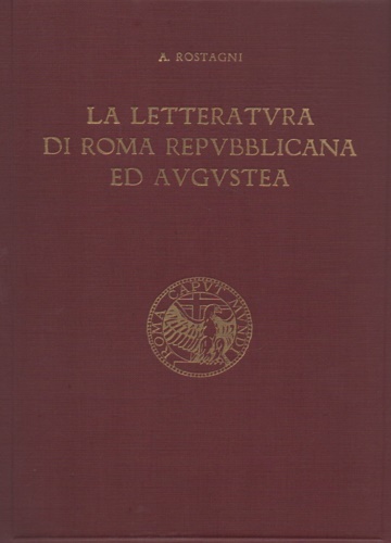 Rostagni,Augusto. - La Letteratura di Roma Repubblicana ed Augustea.