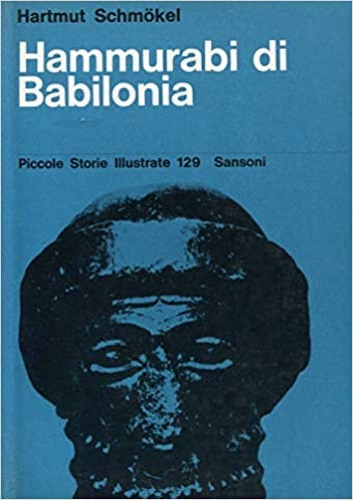 Schmokel,Hartmut. - Hammurabi di Babilonia. La creazione di un impero.