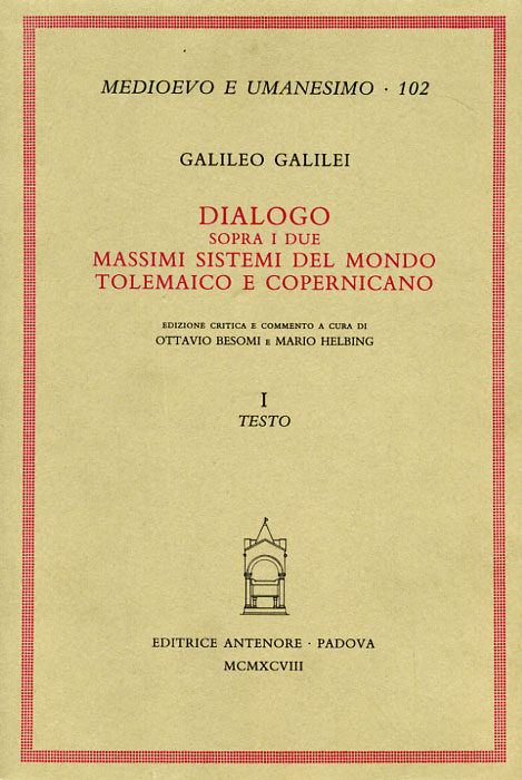 Galilei,Galileo. - Dialogo sopra i due massimi sistemi del Mondo Tolemaico e Copernicano. Voll.I,II. Testo, Commento.