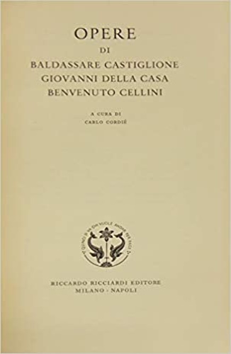 Baldassarre Castiglione, Giovanni Della Casa, Benvenuto Cellini. - Opere. Dall'Indice: - Castiglione: