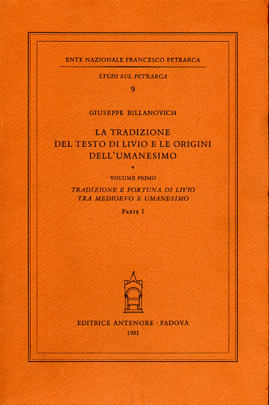 Billanovich,Giuseppe. - La tradizione del testo di Livio e le origini dell'Umanesimo. Vol.I: Tradizione e fortuna di Livio tra Medioevo e Umanesimo. Parte I.
