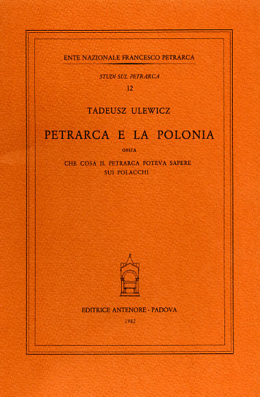Ulewicz,Tadeusz. - Petrarca e la Polonia, ossia che cosa il Petrarca poteva sapere sui Polacchi.