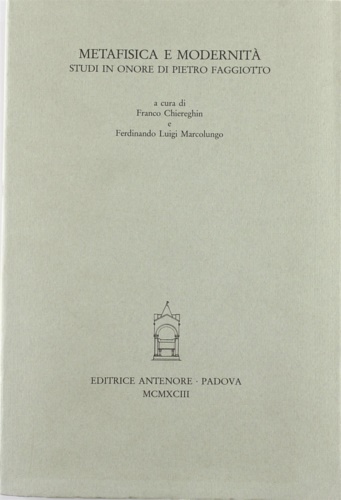 -- - Metafisica e modernit. Studi in onore di Pietro Faggiotto.