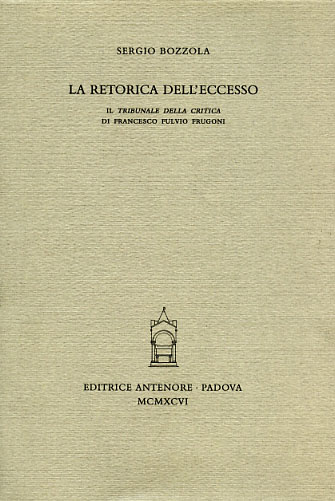 Bozzola,Sergio. - La retorica dell'eccesso. Il tribunale della critica di Francesco Fulvio Frugoni.