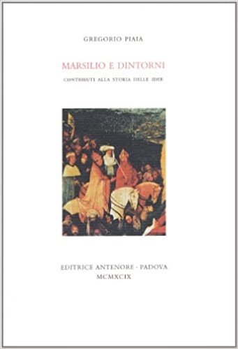 Piaia,Gregorio. - Marsilio e dintorni. Contributi alla storia delle idee.