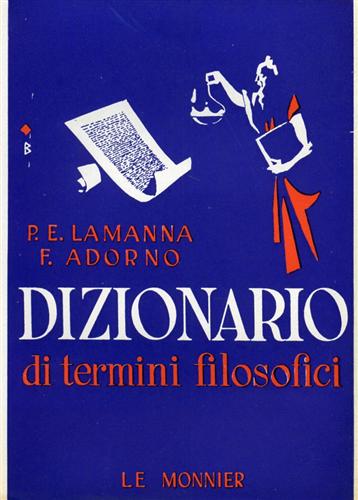 Lamanna,E.Paolo. Adorno,Francesco. - Dizionario di termini filosofici.