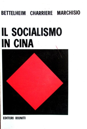 Bettelheim,Charles. Charrire,Jacques. Marchisio,Hlne. - Il socialismo in Cina. Organizzazione economica e sovrastrutture ideologiche.