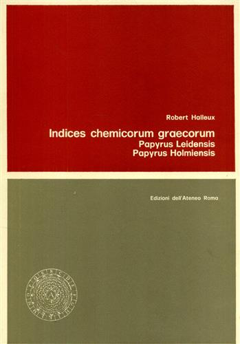 Halleux,Robert. - Indices chemicorum graecorum. Papyrus Leidensis, Papyrus Holmiensis.