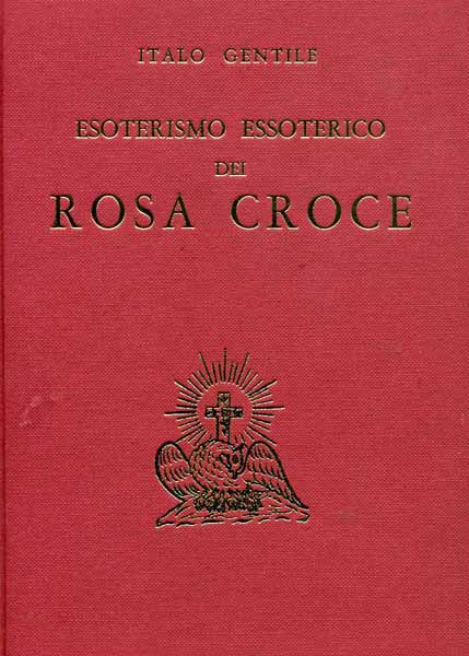 Gentile,Italo. - Esoterismo essoterico dei Rosa Croce.