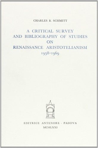 Schmitt,Charles B. - A Critical Survey and Bibliography on Renaissance Aristotelianism. 1958-1969.