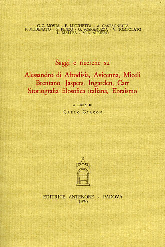 Movia,G.C. Lucchetta,F. Castagnetta,A.e altri. - Saggi e ricerche su Alessandro di Afrodisia, Avicenna, Miceli, Brentano, Jaspers, Ingarden, Carr, storiografia filosofica italiana, ebraismo.