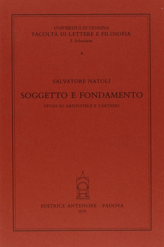 Natoli,Salvatore. - Soggetto e fondamento. Studi su Aristotele e Cartesio.