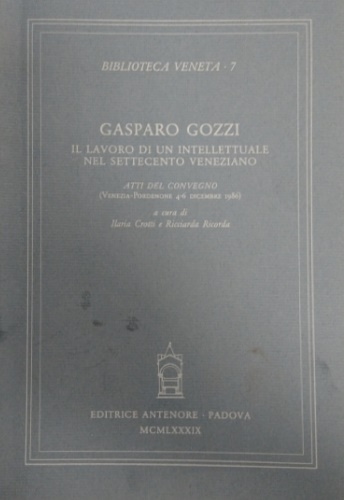 Atti del Convegno: - Gasparo Gozzi. Il lavoro di un intellettuale nel Settecento veneziano.