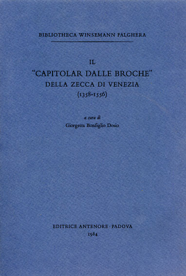 Bonfiglio Dosio,Giorgetta (a cura di). - Il Capitolar dalle Broche della Zecca di Venezia (1358-1556).