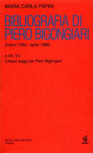Papini,Maria Carla. - Bibliografia di Piero Bigongiari 1933-1986.