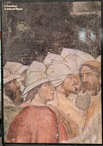 Bacarelli,Giuseppina. Meoni,Lucia. Todini,Filippo e altri. - Il 'Paradiso' in Pian di Ripoli. Studi e ricerche su un antico monastero.
