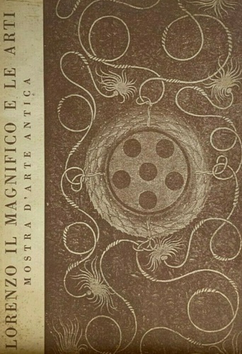 Catalogo della Mostra d'Arte Antica: - Lorenzo il Magnifico e le Arti.
