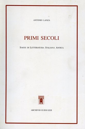 Lanza,Antonio. - Primi secoli. Saggi di letteratura italiana antica.