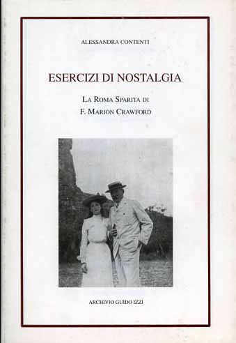 Contenti,Alessandra. - Esercizi di nostalgia. La Roma sparita di Francis Marion Crawford.