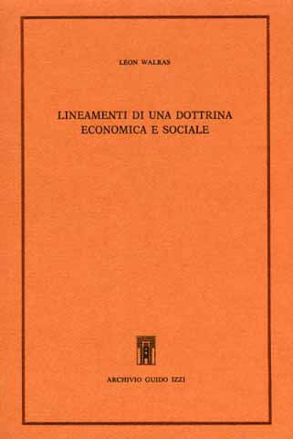 Walras,Lon. - Lineamenti di una dottrina economica e sociale. Lettere autobiografiche. Ruchonnet e il socialismo scientifico.