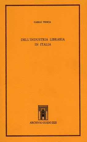 Tenca,Carlo. - Dell'industria libraria in Italia.