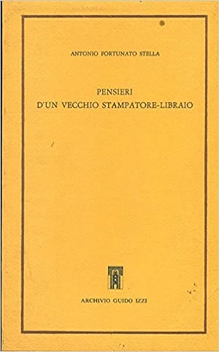 Stella,Antonio Fortunato. - Pensieri d'un vecchio stampatore-libraio.