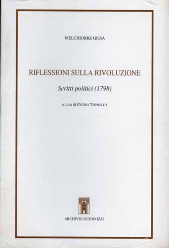 Gioia,Melchiorre. - Riflessioni sulla Rivoluzione. Scritti politici 1798.