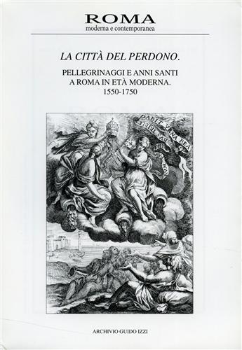 Julia,D. Andretta,D. Palumbo,G. e altri. - La citt del perdono. Pellegrinaggi e Anni Santi a Roma in Et Moderna. 1550-1750. Anno V, n.2/3. Maggio - Dicembre 1997.