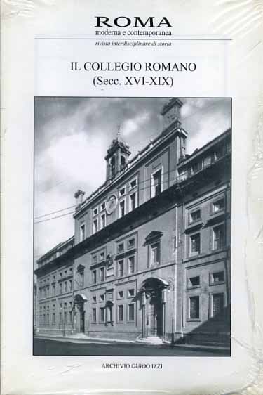 McGinness,F.J. Findlen,P. Veneziani,P. e altri. - Il Collegio Romano (secc.XVI-XIX). Roma Moderna e Contemporanea.