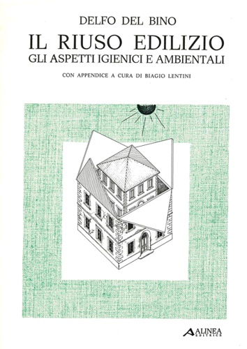 Del Bino,Delfo. - Il riuso edilizio. Gli aspetti igienici e ambientali.