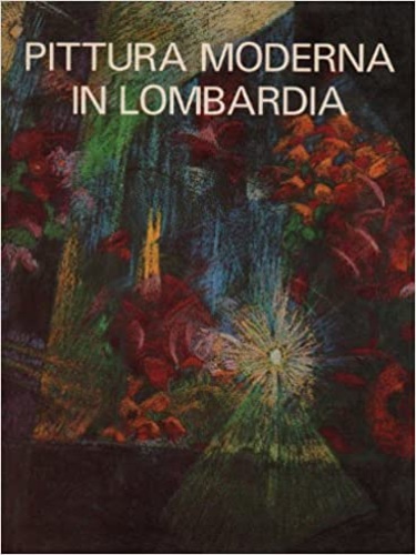 Anzani,Giovanni. Caramel,Luciano. - Pittura moderna in Lombardia 1900-1950.